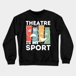 Theatre Is My Sport Crewneck Sweatshirt